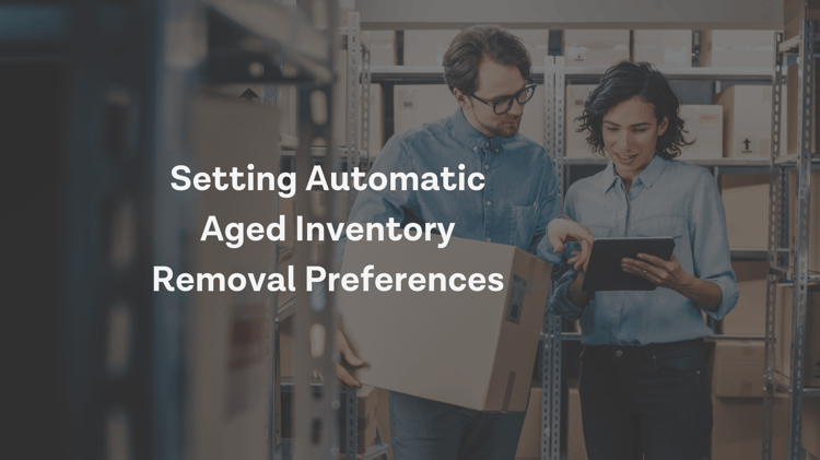 Seller Central Updates: Setting Your Automatic Aged Inventory Removal Preferences