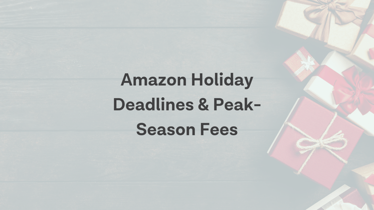 Amazon Key Holiday Deadlines for FBA Sellers & Peak Holiday Fees
