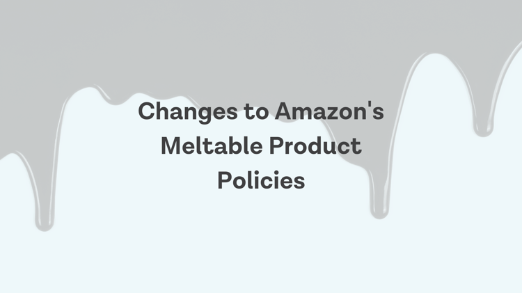 Changes to Amazon’s Meltable Product Policies: September 2022
