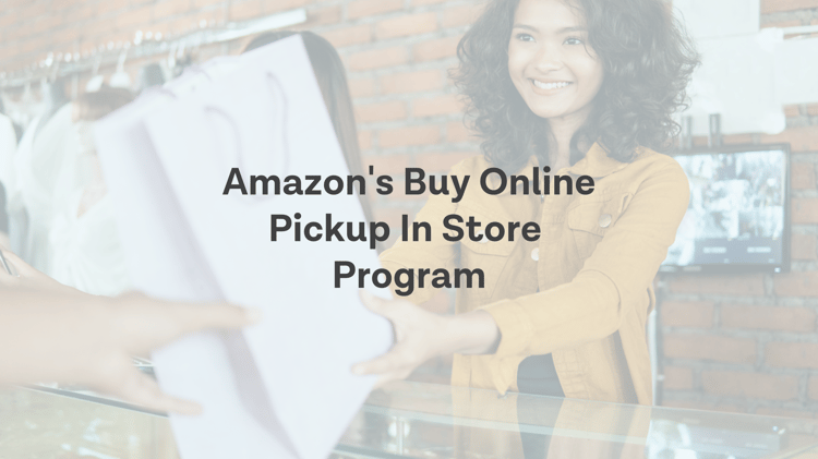 Considering Amazon’s Local Selling Strategy: Buy Online Pickup In Store (BOPIS)