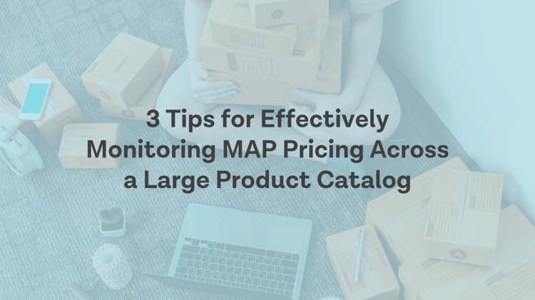 Three Tips for Effectively Monitoring MAP Pricing Across a Large Product Catalog