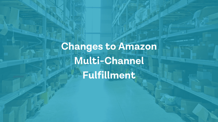 Changes to Multi-Channel Fulfillment on Amazon: May 2022