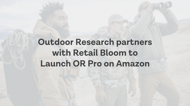 Outdoor Research partners with Retail Bloom to Launch OR Pro on Amazon
