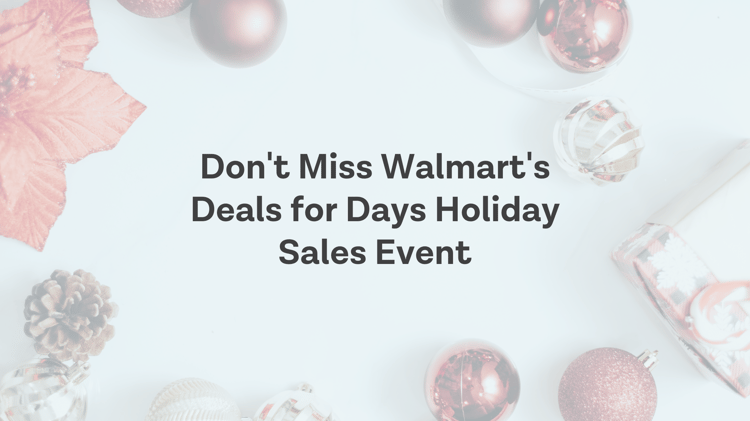 Don’t Miss Walmart’s Deals for Days Holiday Sales Event