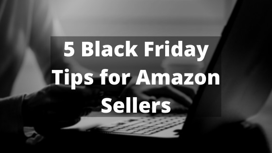 Top 5 Black Friday Tips for Amazon Sellers