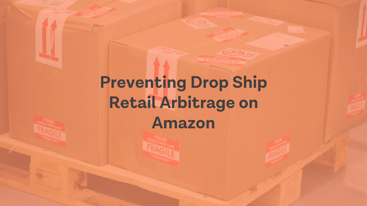 Preventing Drop Ship Retail Arbitrage on Amazon